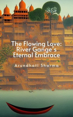 The Flowing Love: River Ganges' Eternal Embrace (eBook, ePUB) Cover The Flowing Love: River Ganges' Eternal Embrace (eBook, ePUB)
