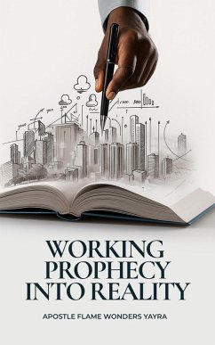 Working Prophecy Into Reality (eBook, ePUB) - Yayra, Apostle Flame Wonders