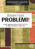 Risolvi i tuoi problemi! Come superare con la creatività le sfide del la vita! (eBook, ePUB) Risolvi i tuoi problemi! Come superare con la creatività le sfide del la vita! (eBook, ePUB)