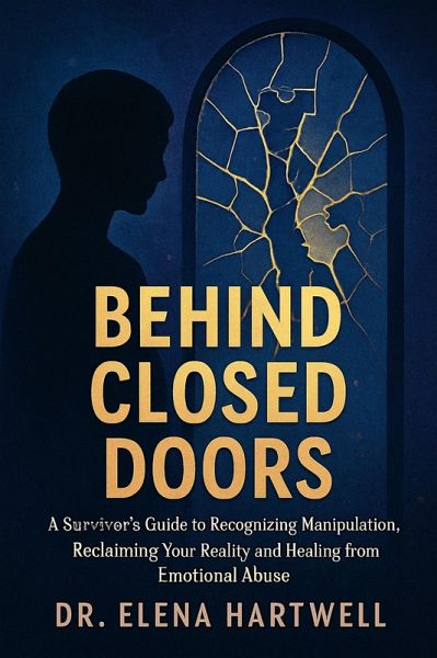 Behind Closed Doors: A Survivor's Guide to Recognizing Manipulation, Reclaiming Your Reality, and Healing from Emotional Abuse (eBook, ePUB) Behind Closed Doors: A Survivor's Guide to Recognizing Manipulation, Reclaiming Your Reality, and Healing from Emotional Abuse (eBook, ePUB)