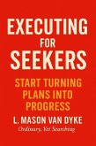 Execution for Seekers Guide: Start Turning Plans Into Progress (The Seeker Series, #5) (eBook, ePUB) Execution for Seekers Guide: Start Turning Plans Into Progress (The Seeker Series, #5) (eBook, ePUB)