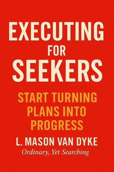 Execution for Seekers Guide: Start Turning Plans Into Progress (The Seeker Series, #5) (eBook, ePUB)