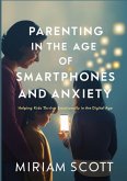 PARENTING IN THE AGE OF SMARTPHONES AND ANXIETY (eBook, ePUB) PARENTING IN THE AGE OF SMARTPHONES AND ANXIETY (eBook, ePUB)