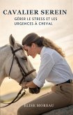 Cavalier Serei Gérer Le Stress Et Les Urgences À Cheval (eBook, ePUB)