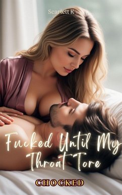 Fucked Until My Throat Tore (Chocked) (eBook, ePUB) - K, Scarlett