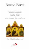 Camminando nella fede con Abramo, Maria e Pietro. Esercizi spirituali per tutti (eBook, ePUB)