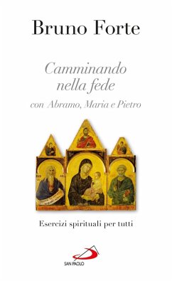 Camminando nella fede con Abramo, Maria e Pietro. Esercizi spirituali per tutti (eBook, ePUB) - Forte, Bruno