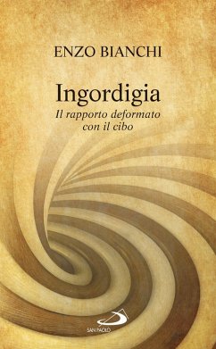 Ingordigia. Il rapporto deformato con il cibo (eBook, ePUB) - Bianchi, Enzo