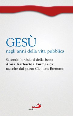 Cover Gesù negli anni della vita pubblica. Secondo le visioni della beata Anna Katharina Emmerick raccolte da Clemens Brentano (eBook, ePUB)