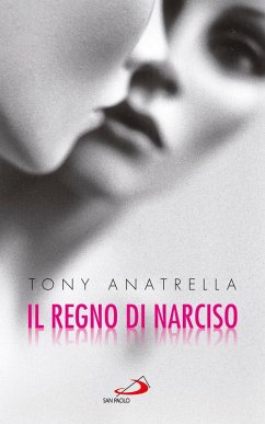 Il regno di Narciso. Una società a rischio di fronte alla differenza sessuale negata (eBook, ePUB) - Anatrella, Tony
