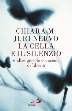 La cella e il silenzio (eBook, ePUB) - M., Chiara; Nervo, Juri