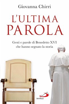 L'ultima parola. Gesti e parole di Benedetto XVI che hanno segnato la storia (eBook, ePUB) - Chirri, Giovanna