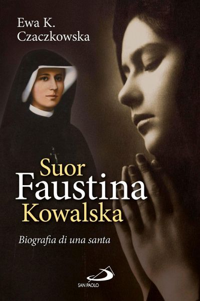 Suor Faustina Kowalska. Biografia di una santa (eBook, ePUB)