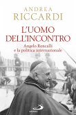 L'uomo dell'incontro. Angelo Roncalli e la politica internazionale (eBook, ePUB) L'uomo dell'incontro. Angelo Roncalli e la politica internazionale (eBook, ePUB)