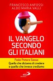 Il vangelo secondo gli italiani. Fede, potere, sesso. Quello che diciamo di credere e quello che invece crediamo (eBook, ePUB)