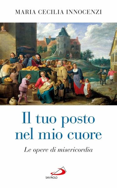 Il tuo posto nel mio cuore. Le opere di misericordia (eBook, ePUB)