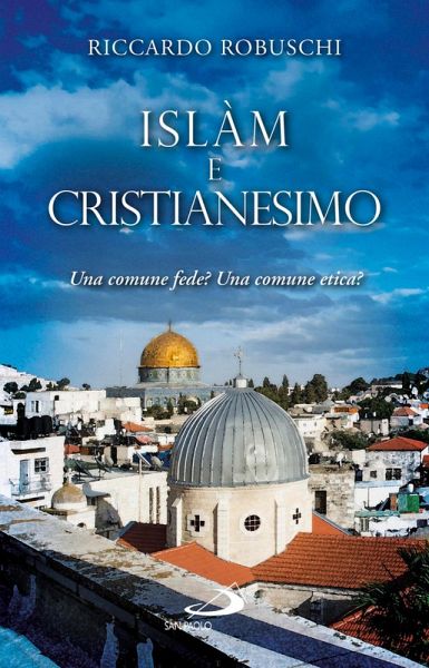 Islàm e Cristianesimo. Una comune fede? Una comune etica? (eBook, ePUB)