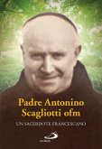 Padre Antonio Scagliotti, ofm. Un sacerdote francescano (eBook, ePUB)