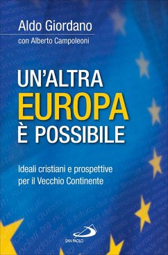 Un'altra Europa è possibile. Ideali cristiani e prospettive per il Vecchio Continente (eBook, ePUB) - Giordano, Aldo; Campoleoni, Alberto