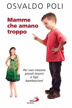 Cover Mamme che amano troppo. Per non crescere piccoli tiranni e figli bamboccioni (eBook, ePUB)