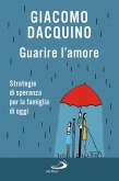 Guarire l'amore. Strategie di speranza per la famiglia di oggi (eBook, ePUB)