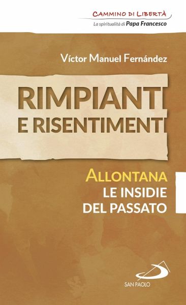 Rimpianti e risentimenti. Allontana le insidie del passato (eBook, ePUB) Rimpianti e risentimenti. Allontana le insidie del passato (eBook, ePUB)