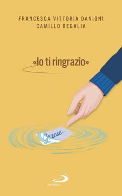«IO TI RINGRAZIO» (eBook, ePUB) - Regalia, Camillo; Danioni, Francesca Vittoria