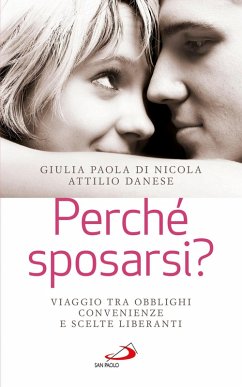 Perché sposarsi? Viaggio tra obblighi, convenienze e scelte liberanti (eBook, ePUB) - Danese, Attilio; Di Nicola, Giulia Paola