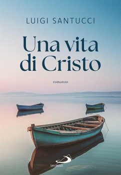 Una vita di Cristo. Volete andarvene anche voi? (eBook, ePUB) - Santucci, Luigi