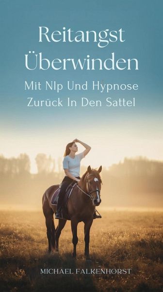 Reitangst Überwinden: Mit Nlp Und Hypnose Zurück In Den Sattel (eBook, ePUB)