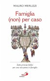 Famiglia (non) per caso. Sette principi biblici per una vita piena in famiglia (eBook, ePUB)