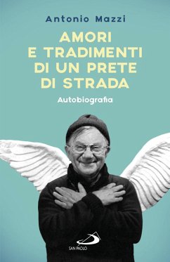 Amori e tradimenti di un prete di strada. Autobiografia (eBook, ePUB) - Mazzi, Antonio
