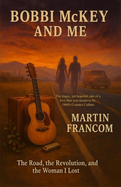 Bobbi McKey and Me: The Road, the Revolution and the Woman I Lost (eBook, ePUB)