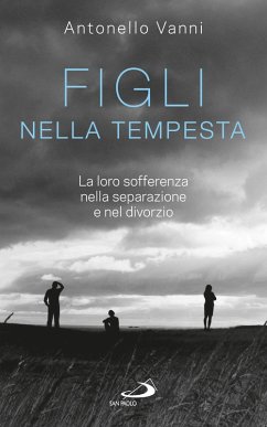 Figli nella tempesta. La loro sofferenza nella separazione e nel divorzio (eBook, ePUB) - Vanni, Antonello