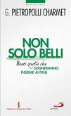 Non solo belli. Beati quelli che sogneranno insieme ai figli (eBook, ePUB)