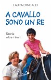 A cavallo sono un re. Storie oltre i limiti (eBook, ePUB)