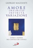 Amore infinito, infinita variazione. Uomo e donna nel Cantico dei Cantici. Una lettura (eBook, ePUB)