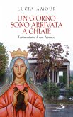 Un giorno sono arrivata a Ghiaie. Testimonianze di una Presenza (eBook, ePUB)