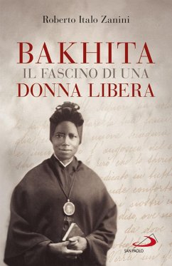 Bakhita, il fascino di una donna libera (eBook, ePUB) - Zanini, Roberto Italo