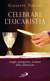 Celebrare l'Eucaristia. Luoghi, protagonisti, momenti della celebrazione (eBook, ePUB)