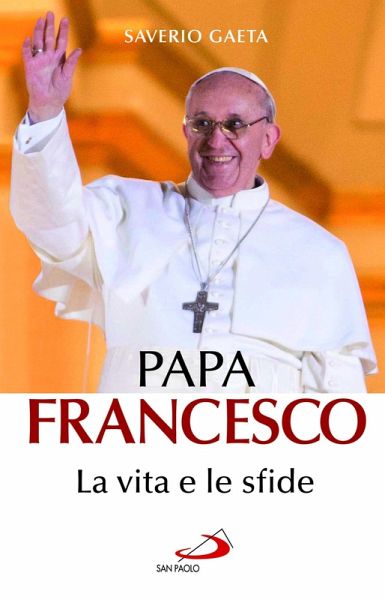 Papa Francesco. La vita e le sfide (eBook, ePUB) Papa Francesco. La vita e le sfide (eBook, ePUB)
