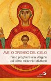 AVE, O GREMBO DEL CIELO. Inni e preghiere alla Vergine del primo millennio cristiano (eBook, ePUB)