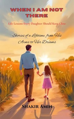 When I Am Not There: Life Lessons Every Daughter Should Keep Close (eBook, ePUB) - Amin, Shakir