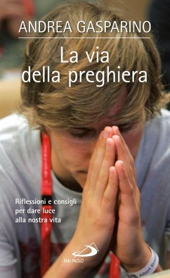 La via della preghiera. Riflessioni e consigli per dare luce alla nostra vita (eBook, ePUB) - Gasparino, Andrea