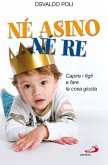 Né asino né re. Capire i figli e fare la cosa giusta (eBook, ePUB)