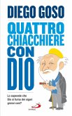 Quattro chiacchiere con Dio. Lo sapevate che Dio si fuma dei sigari grossi così? (eBook, ePUB)
