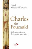 Charles de Foucauld. Esploratore e profeta di fraternità universale (eBook, ePUB) Charles de Foucauld. Esploratore e profeta di fraternità universale (eBook, ePUB)