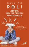 Aiuto, ho un figlio impossibile (eBook, ePUB)