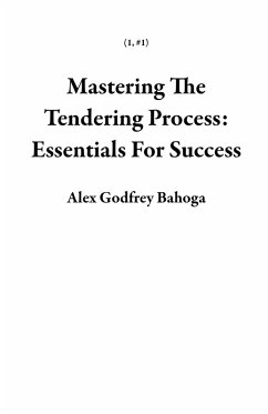 Mastering The Tendering Process: Essentials For Success (1, #1) (eBook, ePUB) - Bahoga, Alex Godfrey