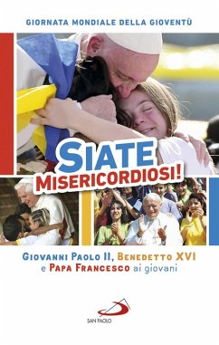 Cover Siate misericordiosi! Giovanni Paolo II, Benedetto XVI e Papa Francesco ai giovani. Giornata Mondiale della Gioventù (eBook, ePUB)